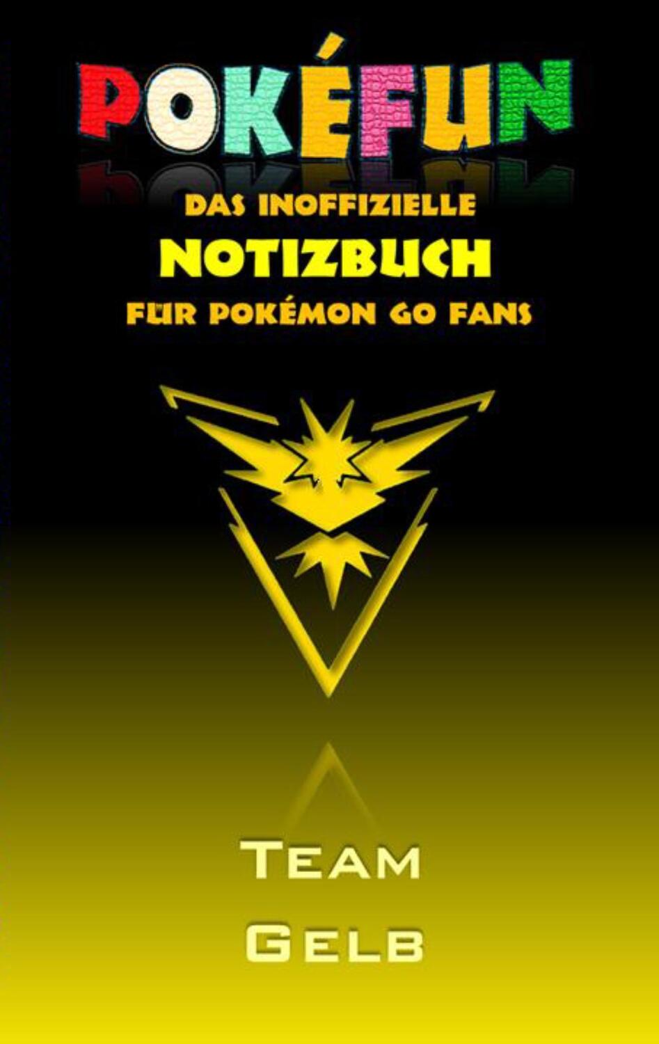 Cover: 9783743109858 | POKEFUN - Das inoffizielle Notizbuch (Team Gelb) für Pokemon GO Fans