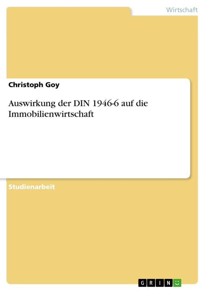 Cover: 9783656517474 | Auswirkung der DIN 1946-6 auf die Immobilienwirtschaft | Christoph Goy