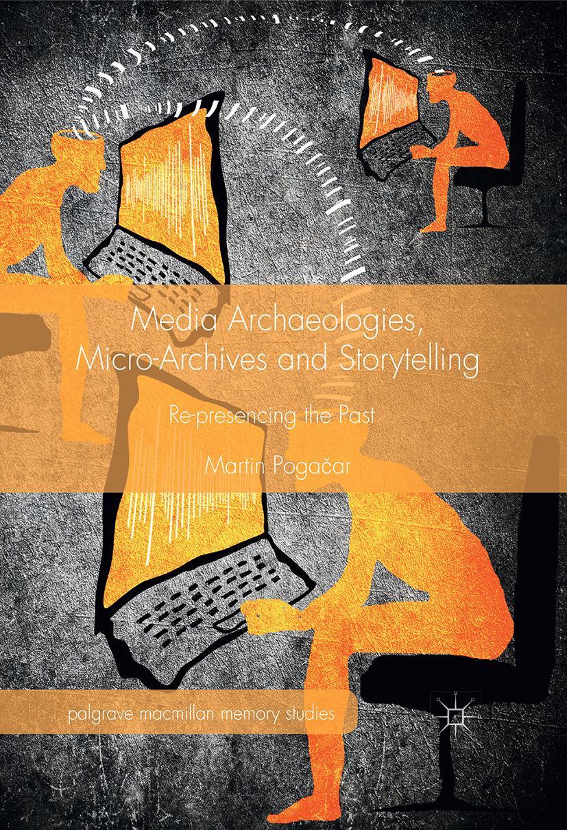 Cover: 9781137525796 | Media Archaeologies, Micro-Archives and Storytelling | Martin Poga¿ar