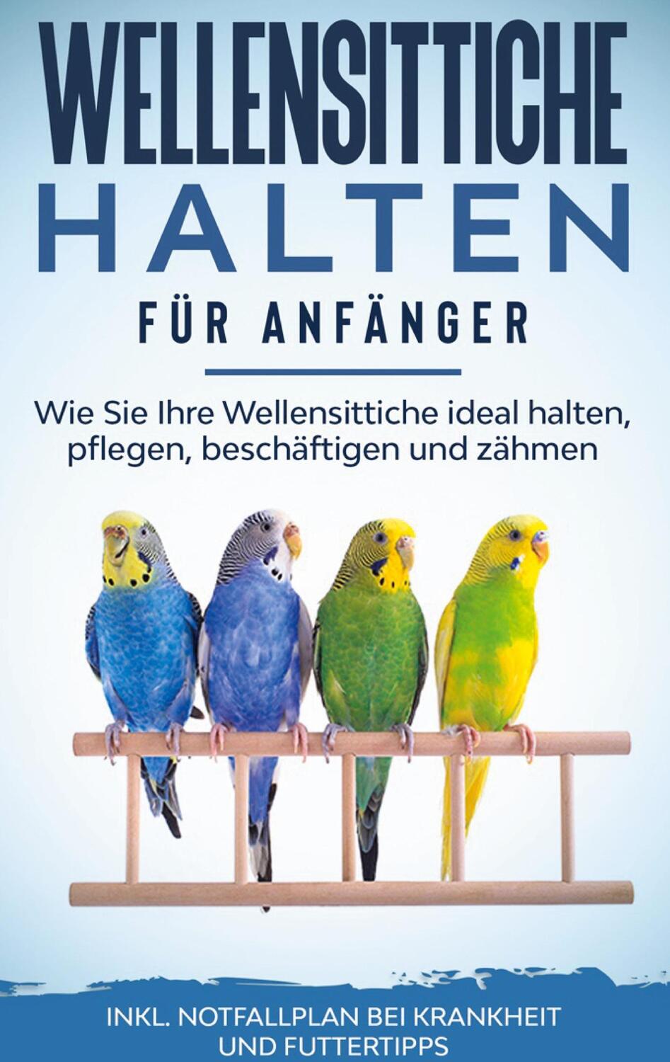 Cover: 9783752602883 | Wellensittiche halten für Anfänger: Wie Sie Ihre Wellensittiche...