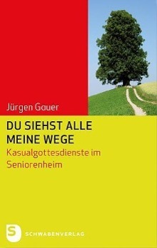 Cover: 9783796615962 | Du siehst alle meine Wege | Kasualgottesdienst im Seniorenheim | Gauer