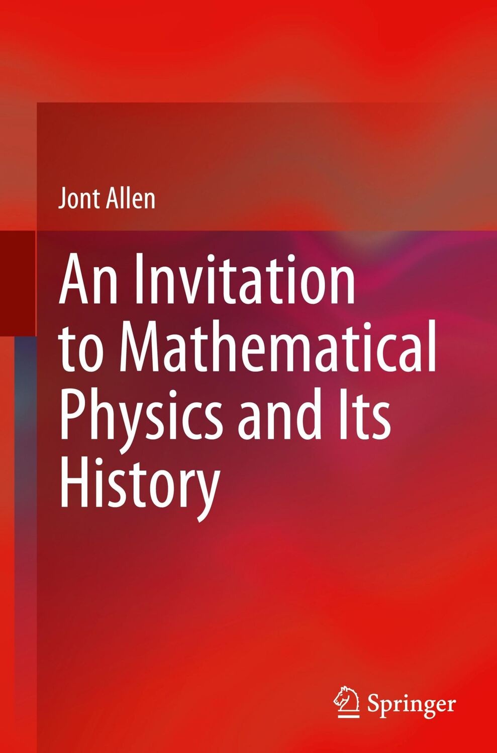 Cover: 9783030537586 | An Invitation to Mathematical Physics and Its History | Jont Allen