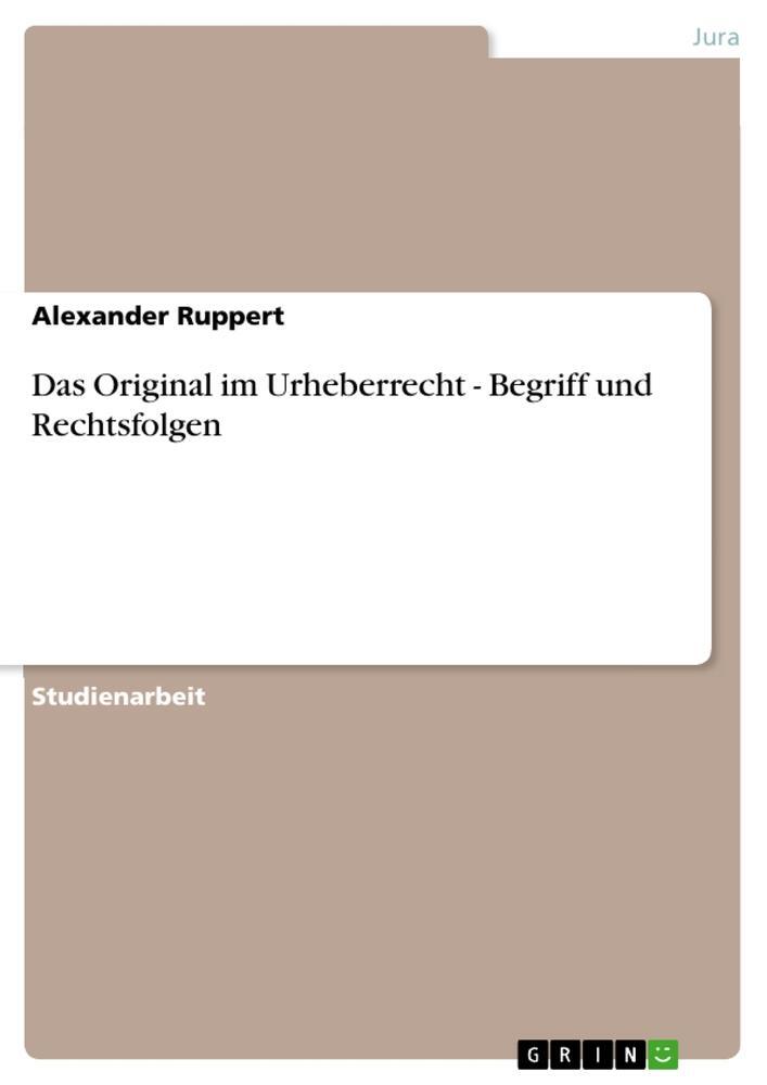 Cover: 9783656269076 | Das Original im Urheberrecht - Begriff und Rechtsfolgen | Ruppert