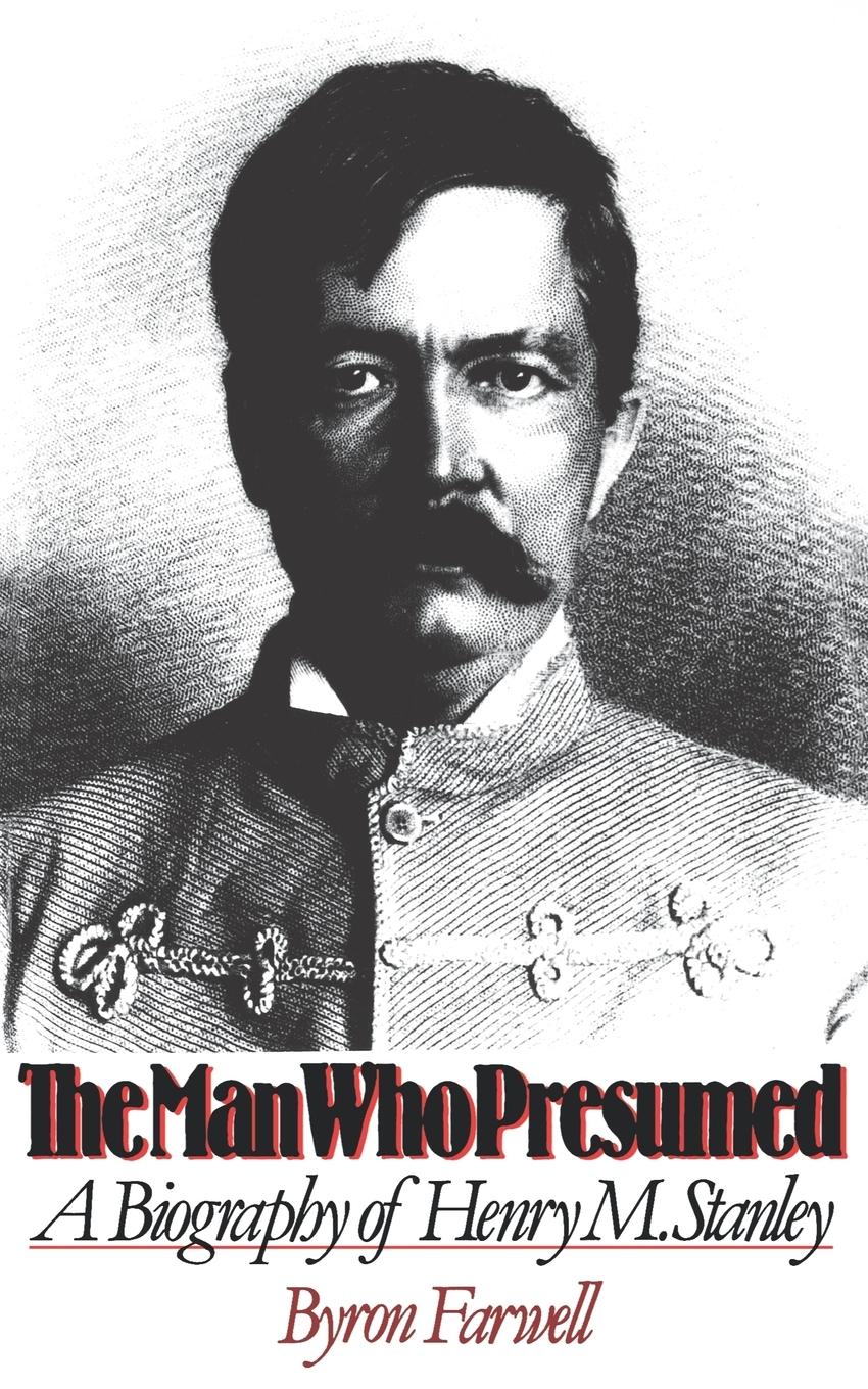 Cover: 9780393306293 | The Man Who Presumed | A Biography of Henry M. Stanley | Byron Farwell