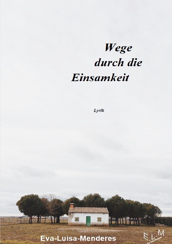 Cover: 9783750284821 | Wege durch die Einsamkeit - Lyrik 1 | Eva-Luisa Menderes | Taschenbuch