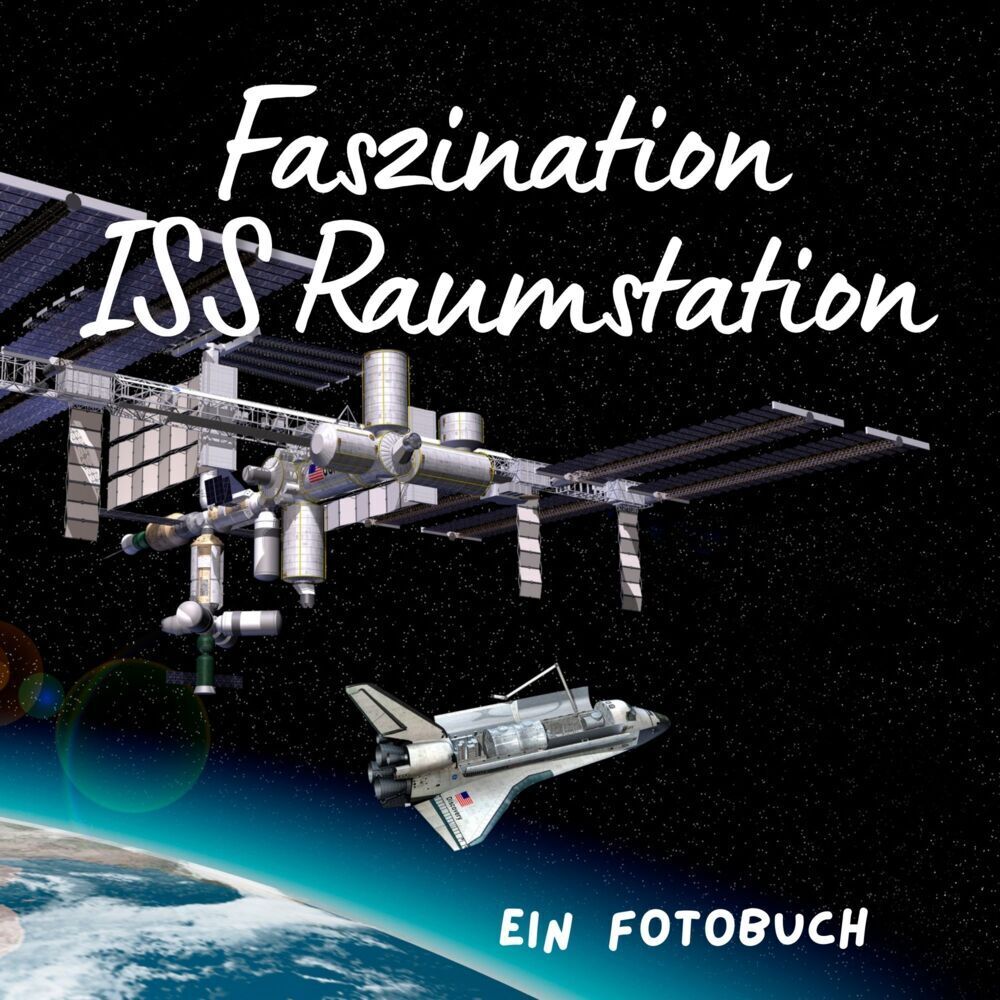 Cover: 9783750519046 | Faszination ISS Raumstation | Ein Fotobuch. Das perfekte Geschenk