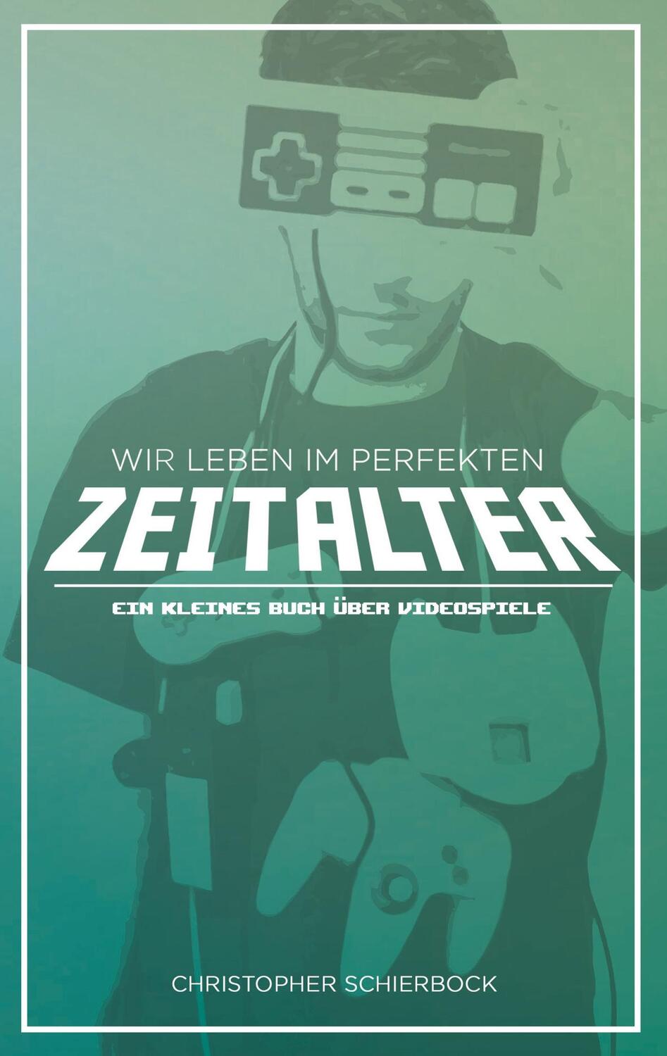 Cover: 9783752822243 | Wir leben im perfekten Zeitalter | Ein kleines Buch über Videospiele