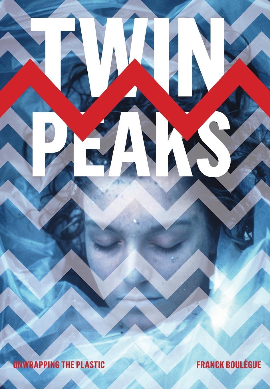 Cover: 9781783206599 | Twin Peaks | Unwrapping the Plastic | Franck Boulègue | Taschenbuch