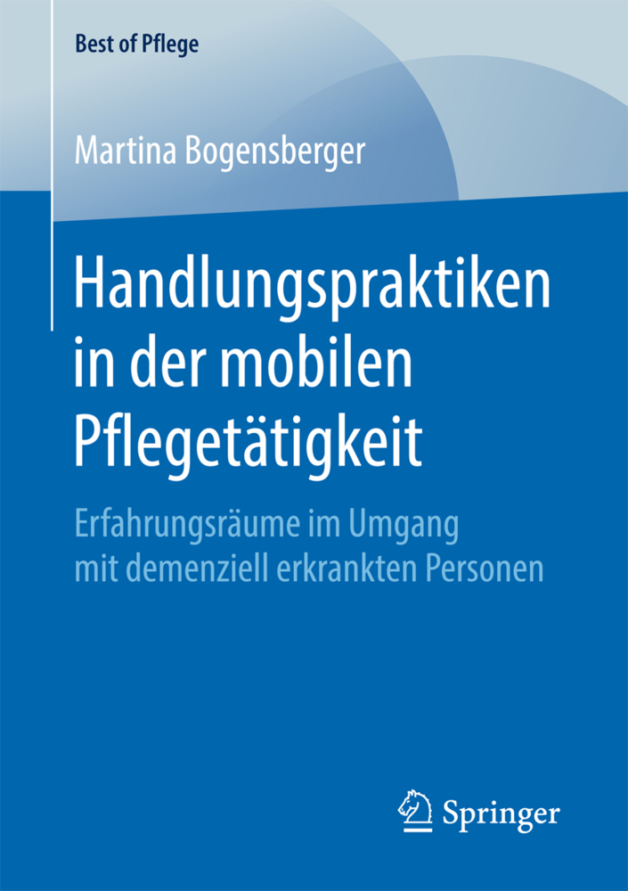 Cover: 9783658167653 | Handlungspraktiken in der mobilen Pflegetätigkeit | Bogensberger | xiv