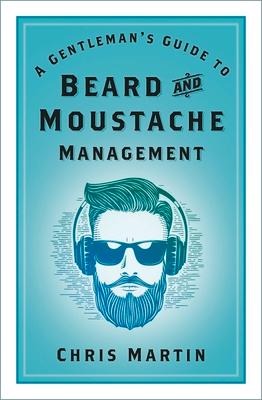 Cover: 9781803990255 | A Gentleman's Guide to Beard and Moustache Management | Chris Martin