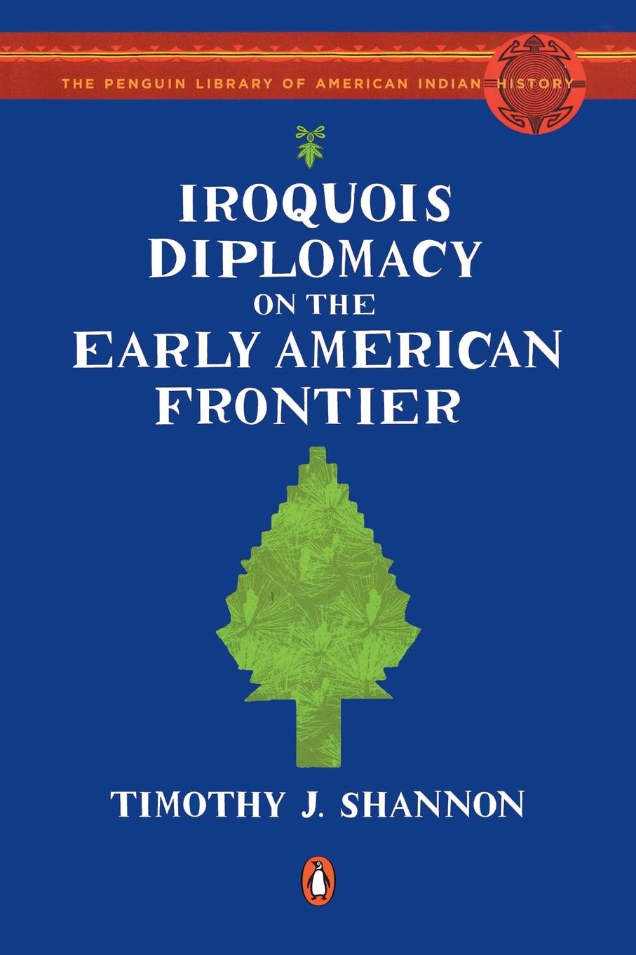 Cover: 9780143115298 | Iroquois Diplomacy on the Early American Frontier | Timothy J. Shannon