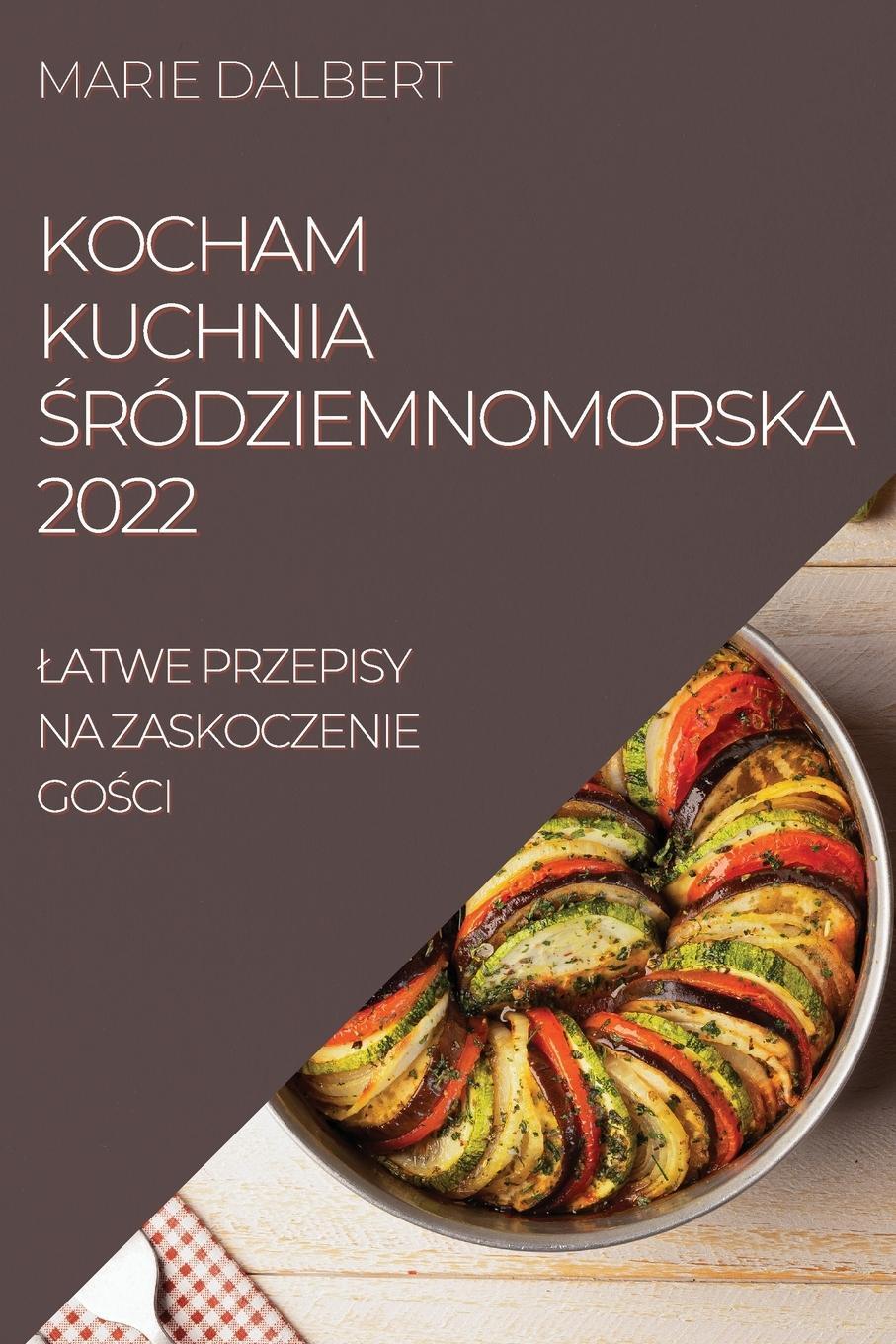 Cover: 9781837521098 | KOCHAM KUCHNIA ¿RÓDZIEMNOMORSKA 2022 | Marie Dalbert | Taschenbuch