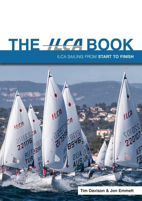 Cover: 9781912621712 | The ILCA Book | Ilca Sailing from Start to Finish | Jon Emmett (u. a.)