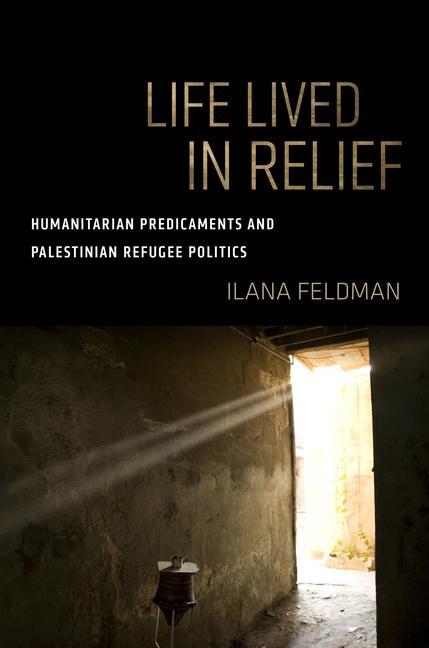 Cover: 9780520299634 | Life Lived in Relief | Ilana Feldman | Taschenbuch | Englisch | 2018