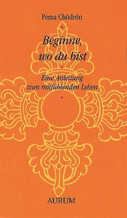 Cover: 9783899013740 | Beginne, wo du bist | Eine Anleitung zum mitfühlenden Leben | Chödrön