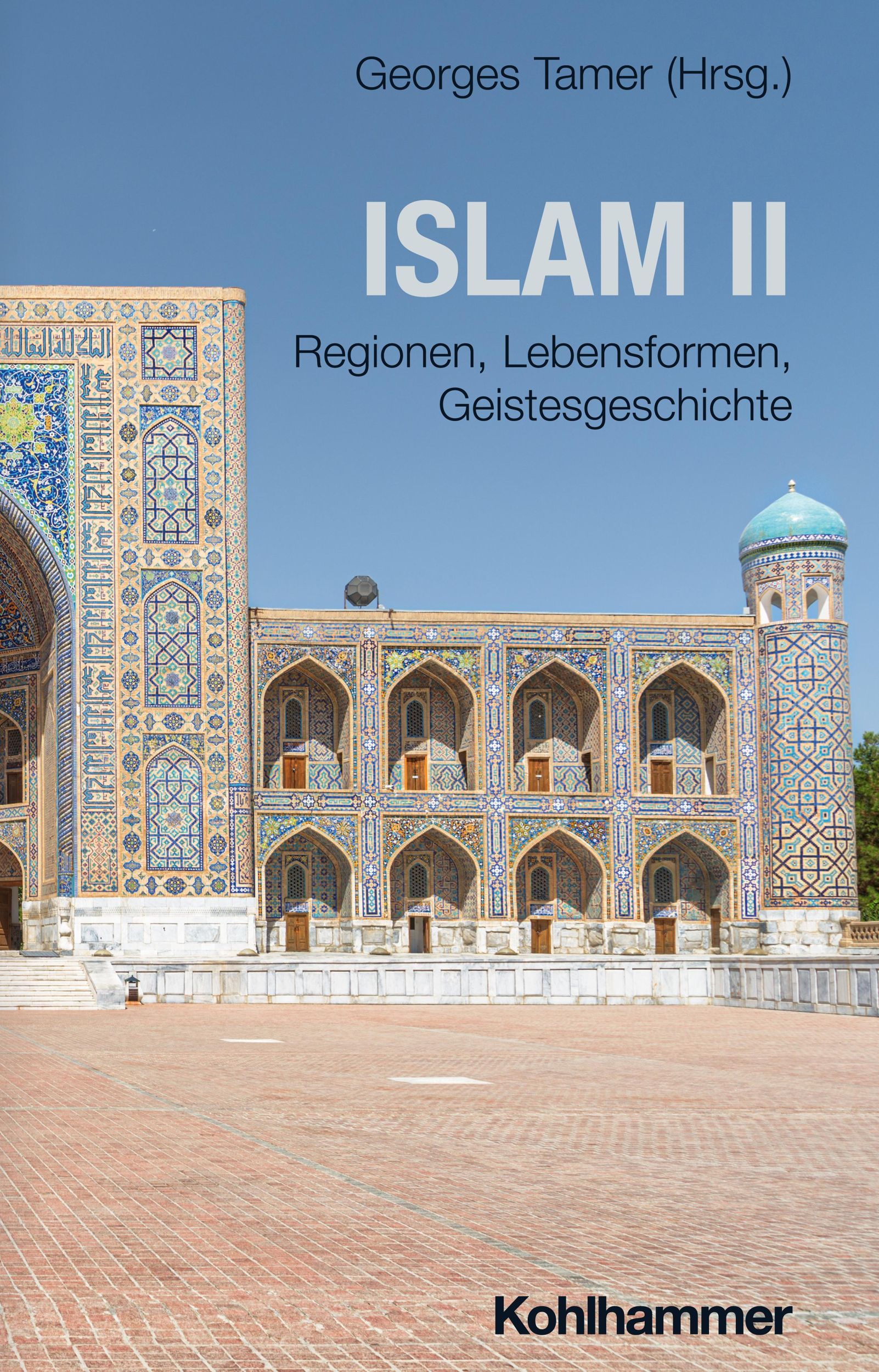 Cover: 9783170340220 | Islam II | Regionen, Lebensformen, Geistesgeschichte | Georges Tamer