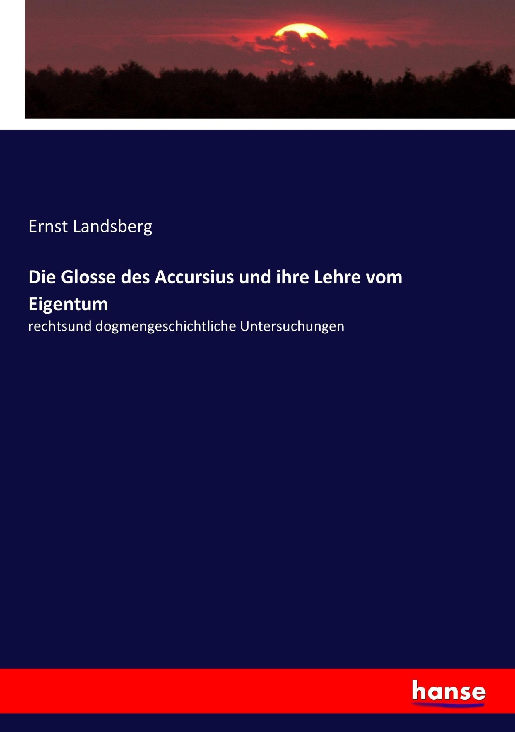 Cover: 9783743674325 | Die Glosse des Accursius und ihre Lehre vom Eigentum | Ernst Landsberg