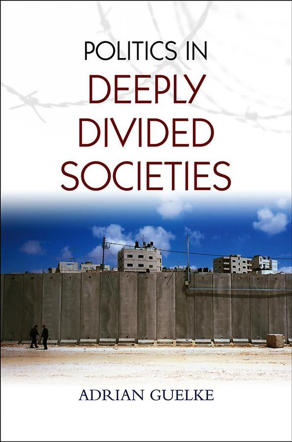 Cover: 9780745648507 | Politics in Deeply Divided Societies | Adrian Guelke | Taschenbuch