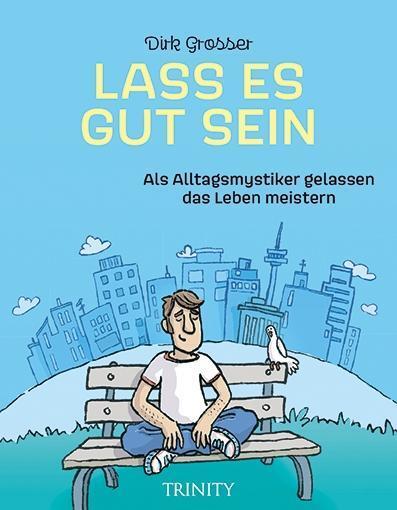 Cover: 9783955502102 | Lass es gut sein | Als Alltagsmystiker gelassen das Leben meistern