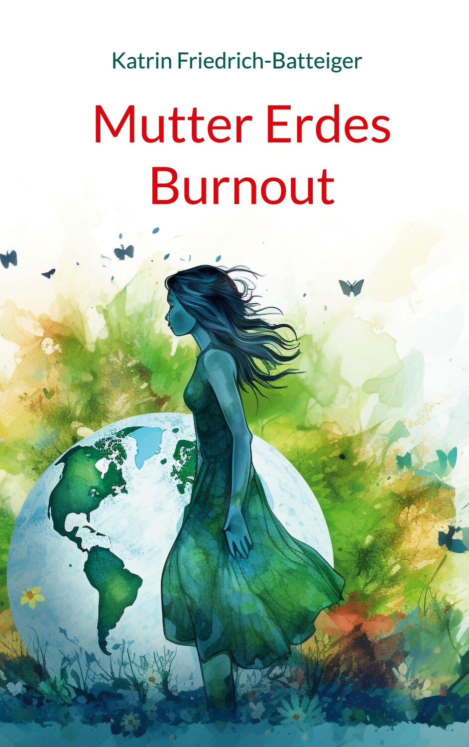 Cover: 9783759766687 | Mutter Erdes Burnout | Katrin Friedrich-Batteiger | Taschenbuch | 2024