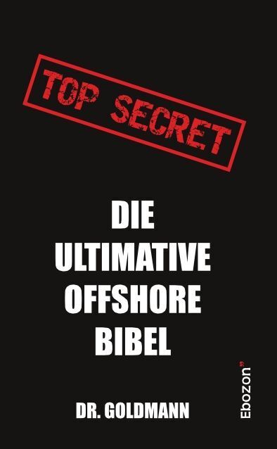 Cover: 9783959634212 | Top Secret - Die ultimative Offshore Bibel | Dr. Goldmann | Buch