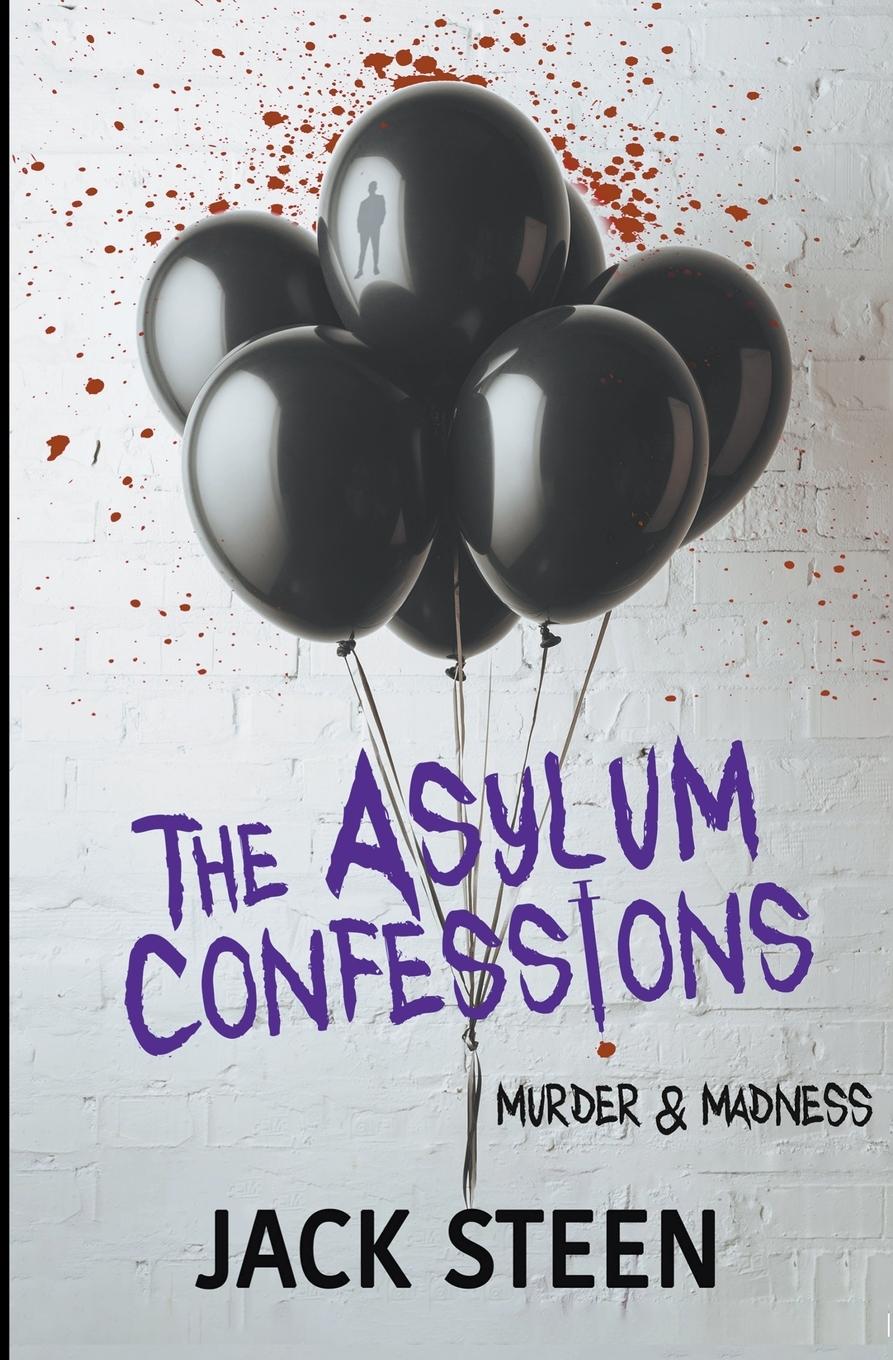 Cover: 9781987877472 | The Asylum Confessions | Murder &amp; Madness | Jack Steen | Taschenbuch