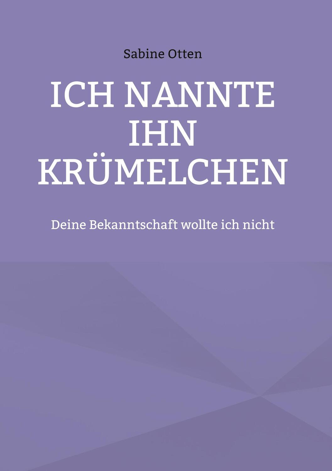 Cover: 9783740733681 | Ich nannte ihn Krümelchen | Deine Bekanntschaft wollte ich nicht