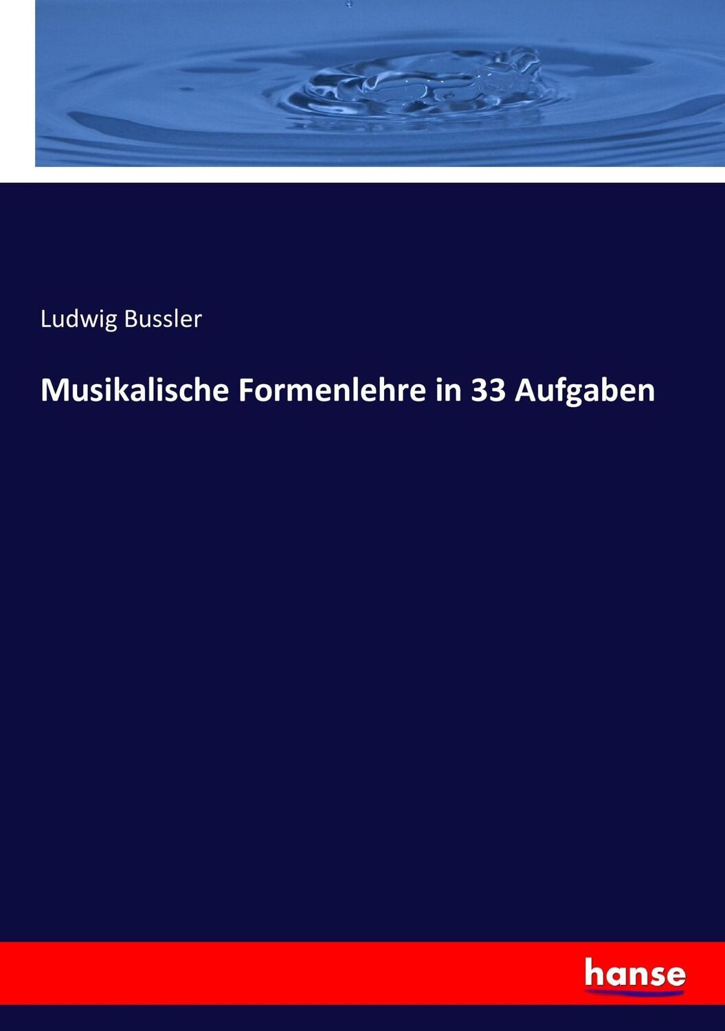 Cover: 9783743403215 | Musikalische Formenlehre in 33 Aufgaben | Ludwig Bussler | Taschenbuch