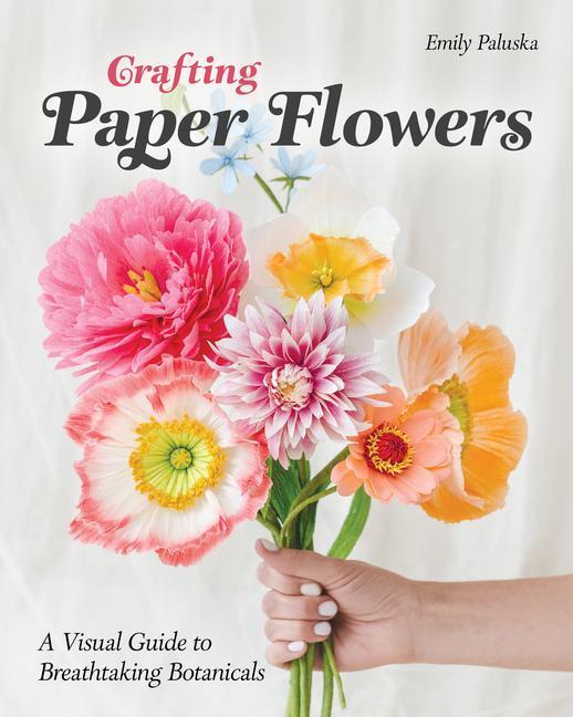 Cover: 9781644034675 | Crafting Paper Flowers | A Visual Guide to Breathtaking Botanicals