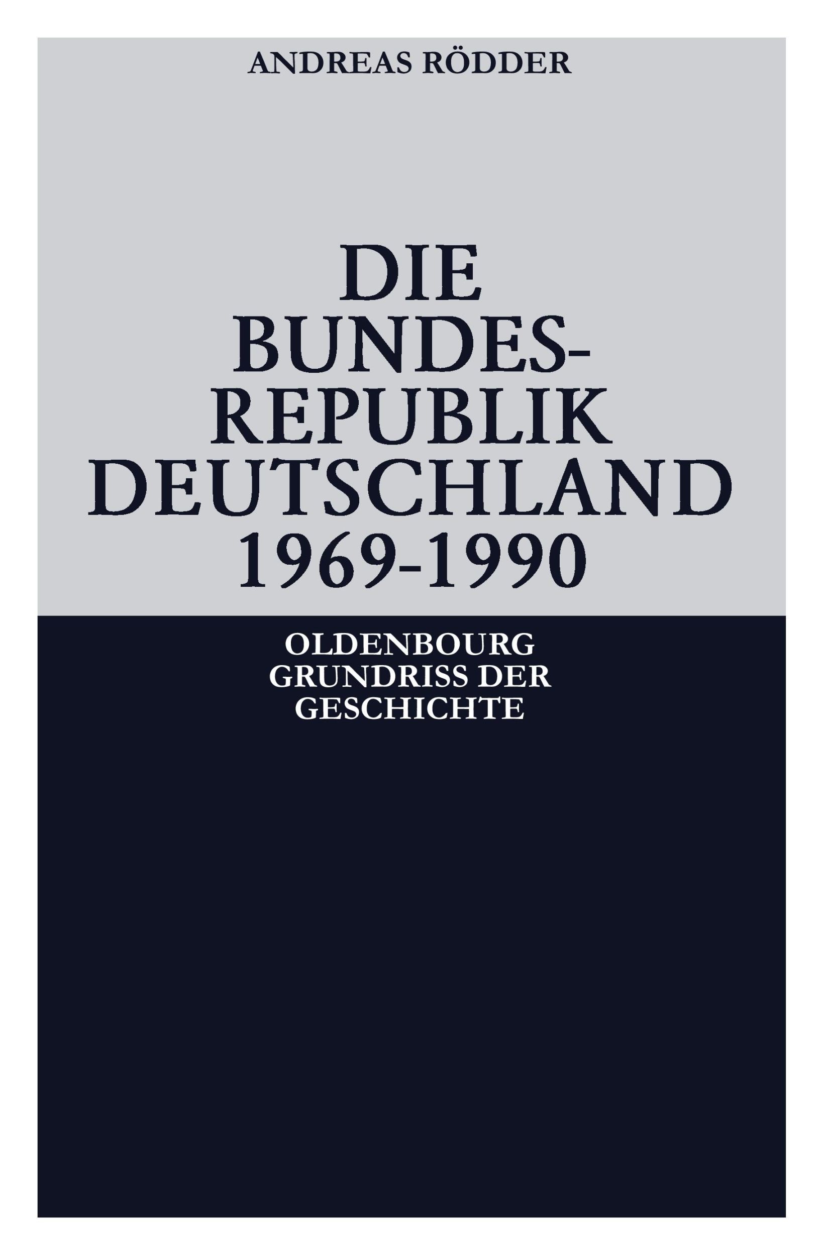 Cover: 9783486566970 | Die Bundesrepublik Deutschland 1969-1990 | Andreas Rödder | Buch | XVI