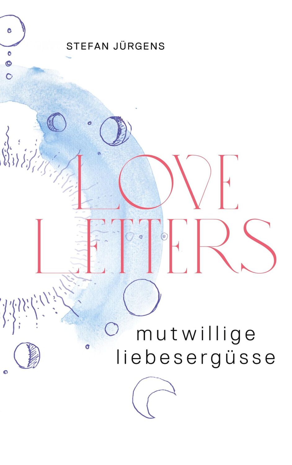 Cover: 9783755770633 | Loveletters | Mutwillige Liebesergüsse | Stefan Jürgens | Buch | 2022