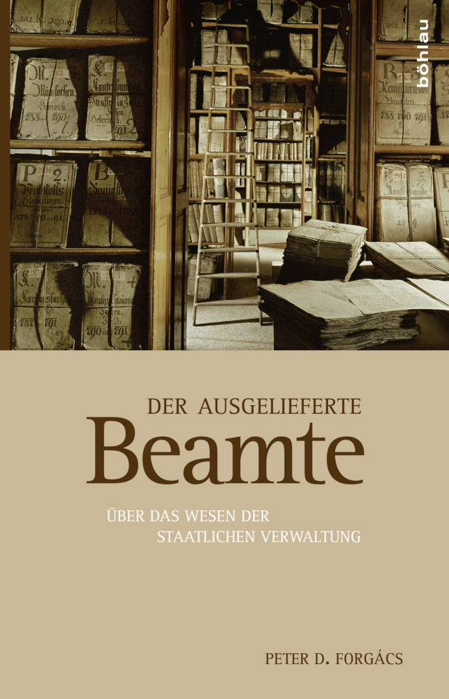 Cover: 9783205200994 | Der ausgelieferte Beamte | Über das Wesen der staatlichen Verwaltung