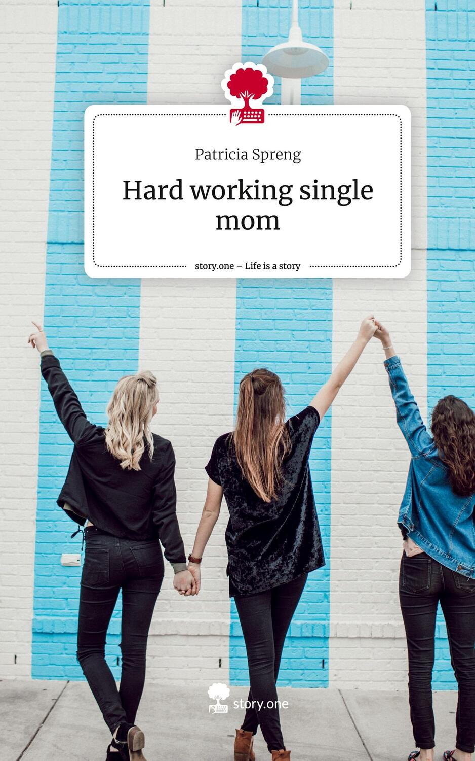 Cover: 9783711512987 | Hard working single mom. Life is a Story - story.one | Patricia Spreng