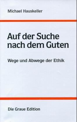 Cover: 9783906336244 | Auf der Suche nach dem Guten | Wege und Abwege der Ethik | Hauskeller