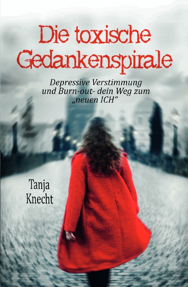 Cover: 9783754137017 | Die toxische Gedankenspirale | Tanja Knecht | Taschenbuch | 360 S.