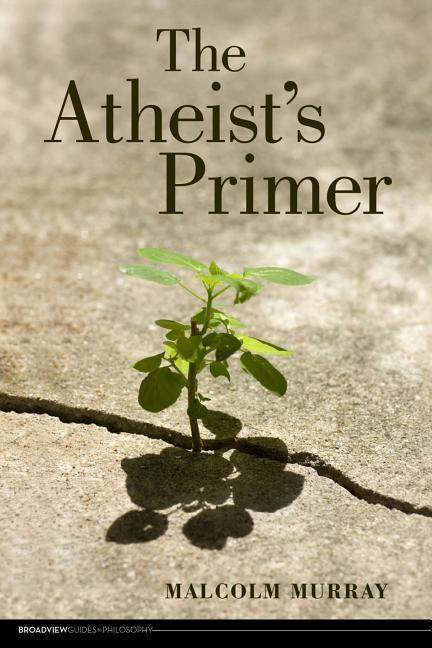 Cover: 9781551119625 | The Atheist's Primer | Malcolm Murray | Taschenbuch | Englisch | 2010