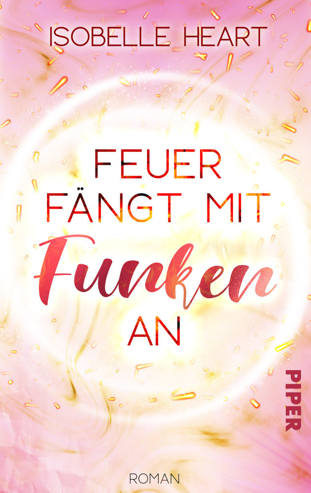 Cover: 9783492504461 | Feuer fängt mit Funken an | Roman. Eine New-Adult-Romance. | Heart