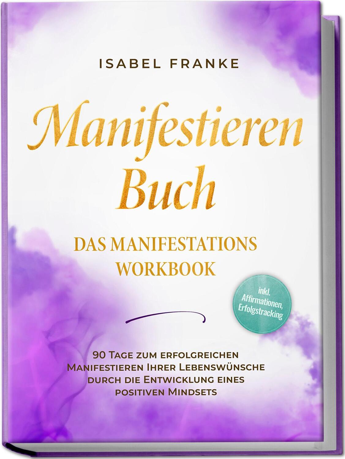 Cover: 9783989100268 | Manifestieren Buch: Das Manifestations Workbook - 90 Tage zum...