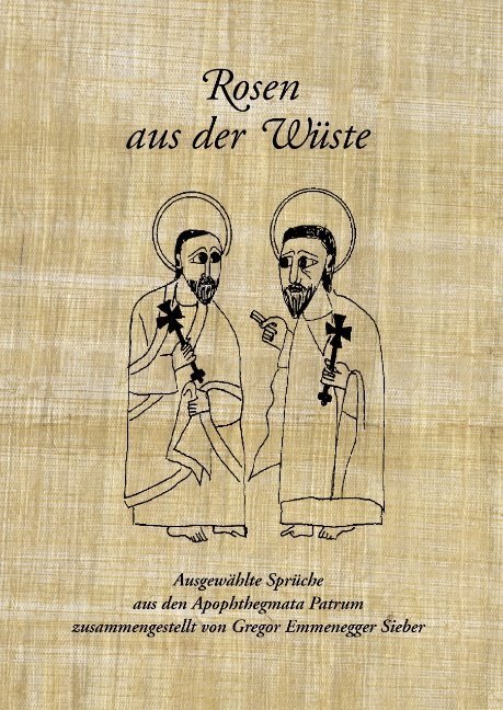 Cover: 9783839108192 | Rosen aus der Wüste | Ausgewählte Sprüche aus den Apophthegmata Patrum