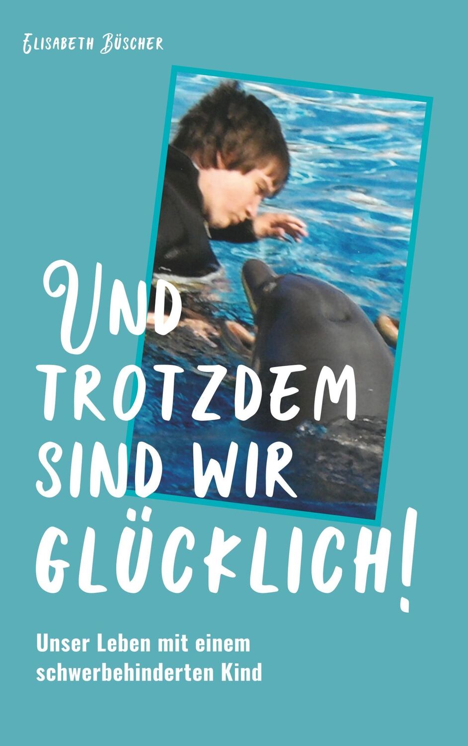 Cover: 9783746048949 | Und trotzdem sind wir glücklich! | Elisabeth Büscher | Taschenbuch