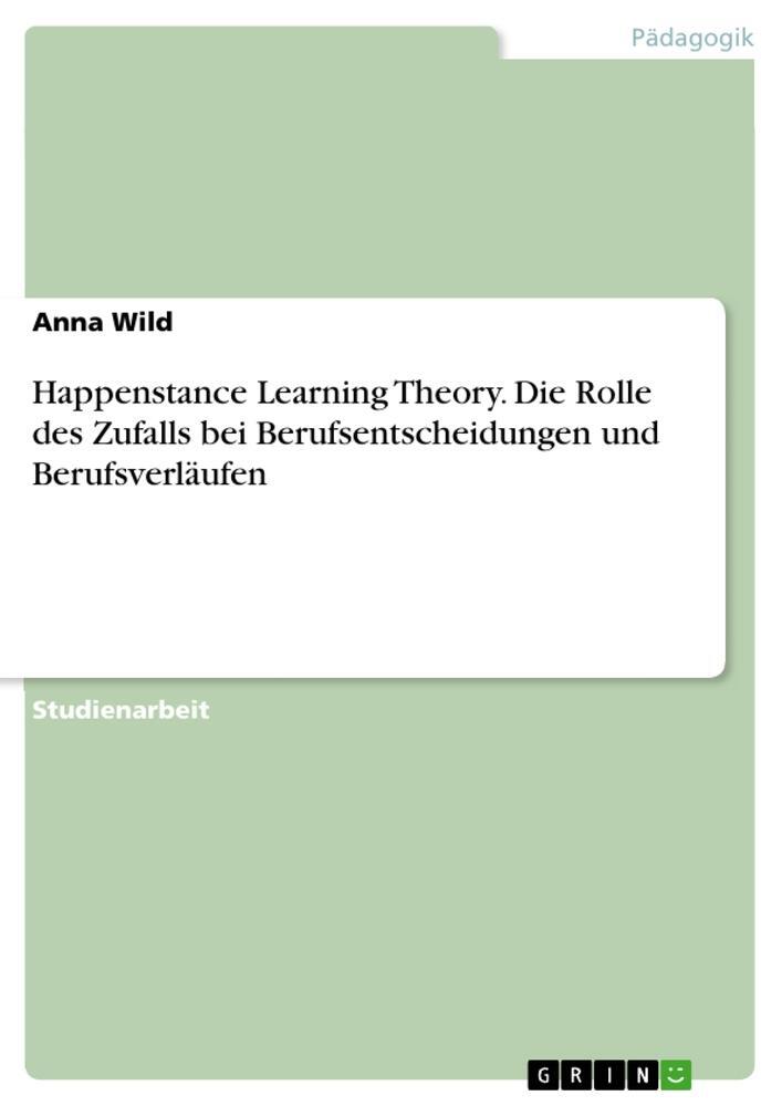 Cover: 9783668545106 | Happenstance Learning Theory. Die Rolle des Zufalls bei...