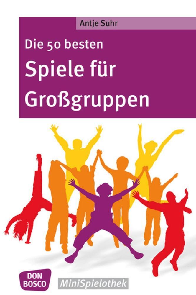 Cover: 9783769822281 | Die 50 besten Spiele für Großgruppen | Antje Suhr | Taschenbuch | 2017