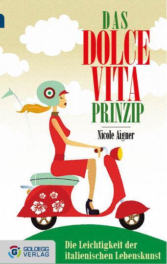 Cover: 9783902903211 | Das Dolce Vita-Prinzip | Nicole Aigner | Taschenbuch | 240 S. | 2013