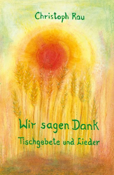 Cover: 9783723514023 | Wir sagen Dank | Tischgebete und Lieder | Christoph Rau | Buch | 80 S.