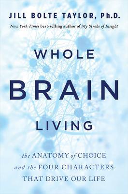 Cover: 9781401961985 | Whole Brain Living: The Anatomy of Choice and the Four Characters...