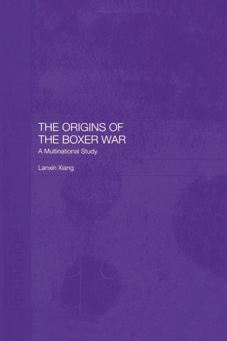 Cover: 9781138879225 | The Origins of the Boxer War | A Multinational Study | Lanxin Xiang