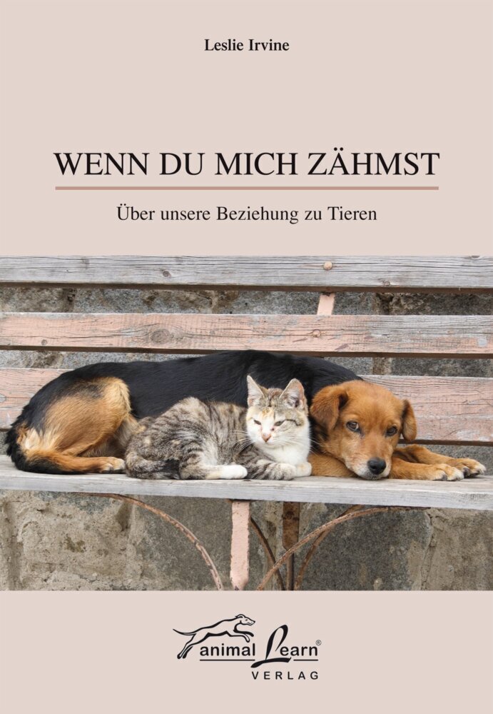 Cover: 9783936188400 | Wenn du mich zähmst | Über unsere Beziehung zu Tieren | Leslie Irvine