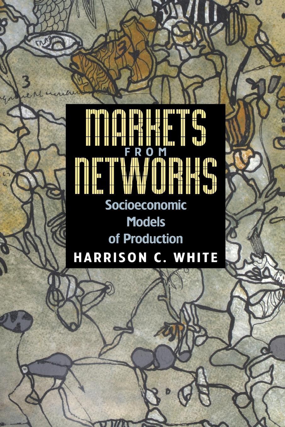 Cover: 9780691120386 | Markets from Networks | Socioeconomic Models of Production | White