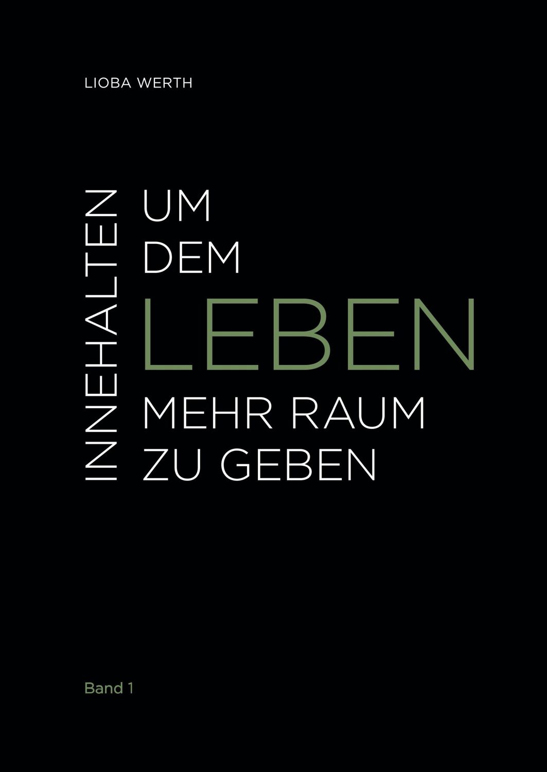 Cover: 9783750404427 | Innehalten um dem Leben mehr Raum zu geben | Band 1 | Lioba Werth