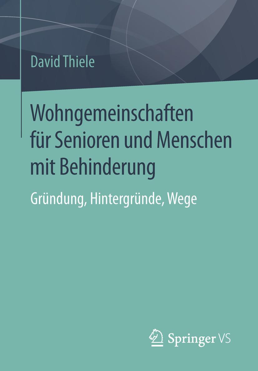 Cover: 9783658117740 | Wohngemeinschaften für Senioren und Menschen mit Behinderung | Thiele